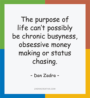 The purpose of life can't possibly be busyness,